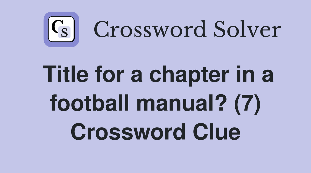 Title for a chapter in a football manual? (7) Crossword Clue