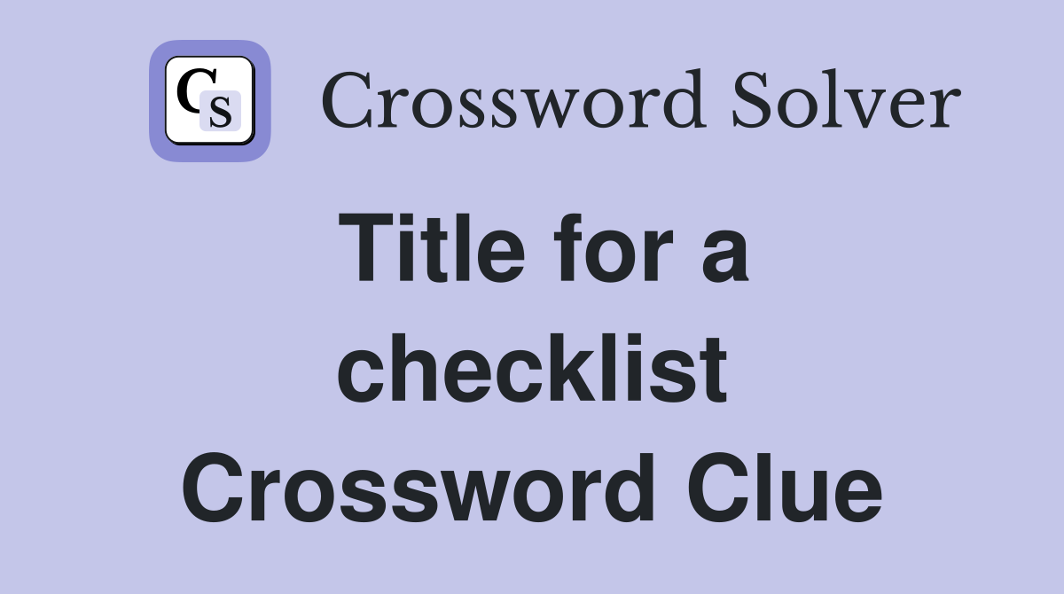 Title for a checklist Crossword Clue