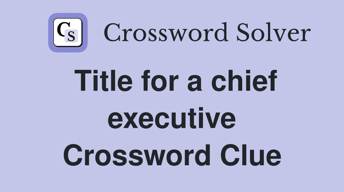 Title for a chief executive Crossword Clue