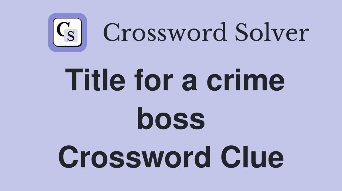 Title for a crime boss Crossword Clue