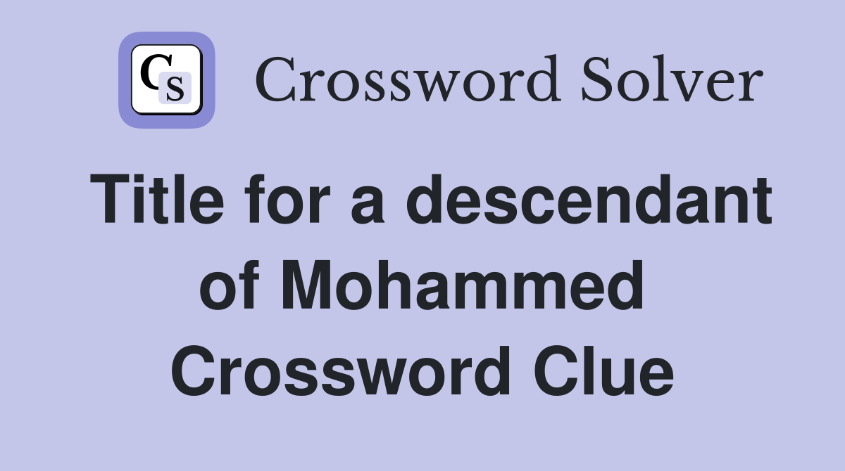 Title for a descendant of Mohammed Crossword Clue
