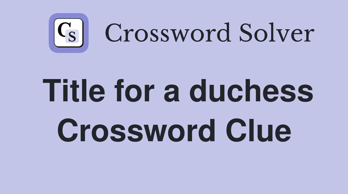 Title for a duchess Crossword Clue