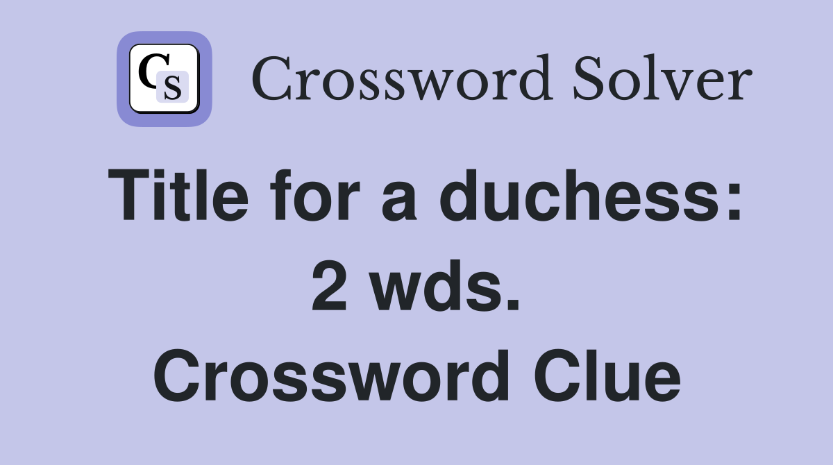 Title for a duchess: 2 wds. Crossword Clue