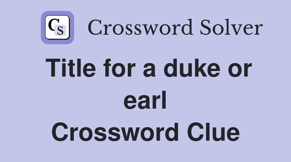 Title for a duke or earl Crossword Clue