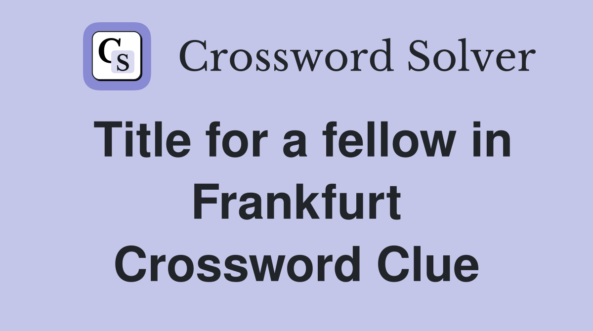 Title for a fellow in Frankfurt Crossword Clue