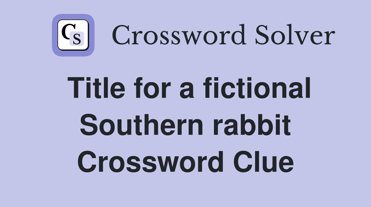 Title for a fictional Southern rabbit Crossword Clue