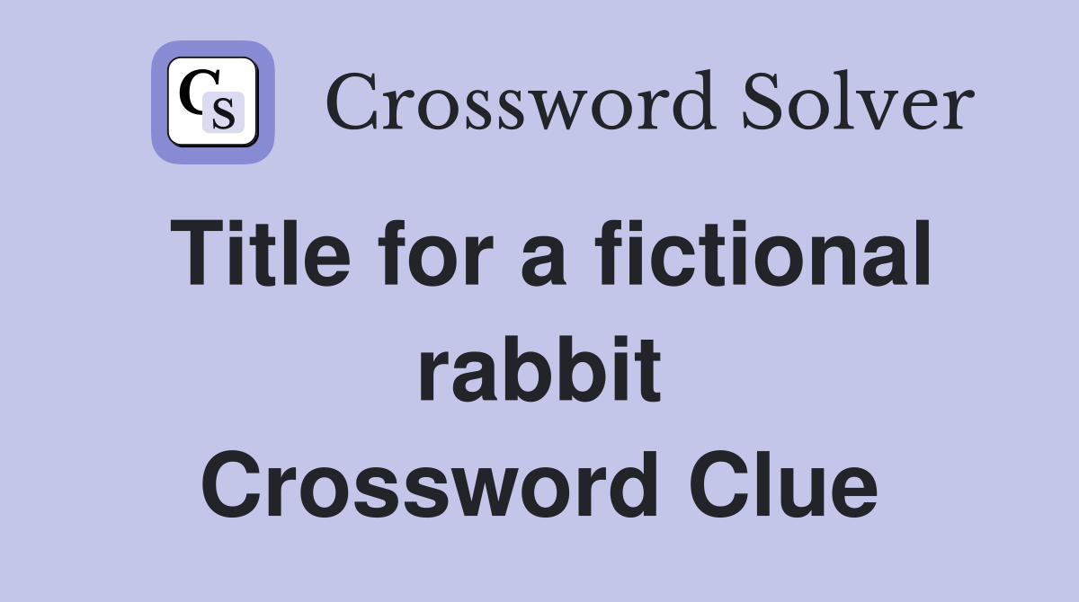Title for a fictional rabbit Crossword Clue