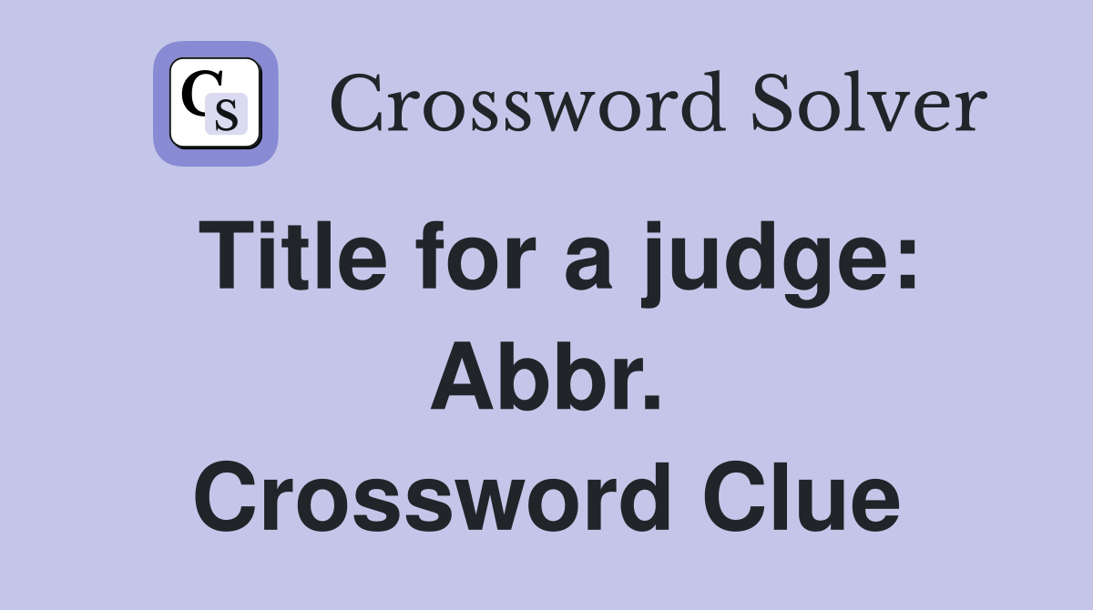 Title for a judge: Abbr. Crossword Clue