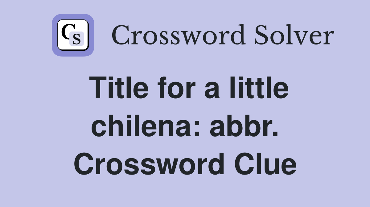 Title for a little chilena: abbr. Crossword Clue