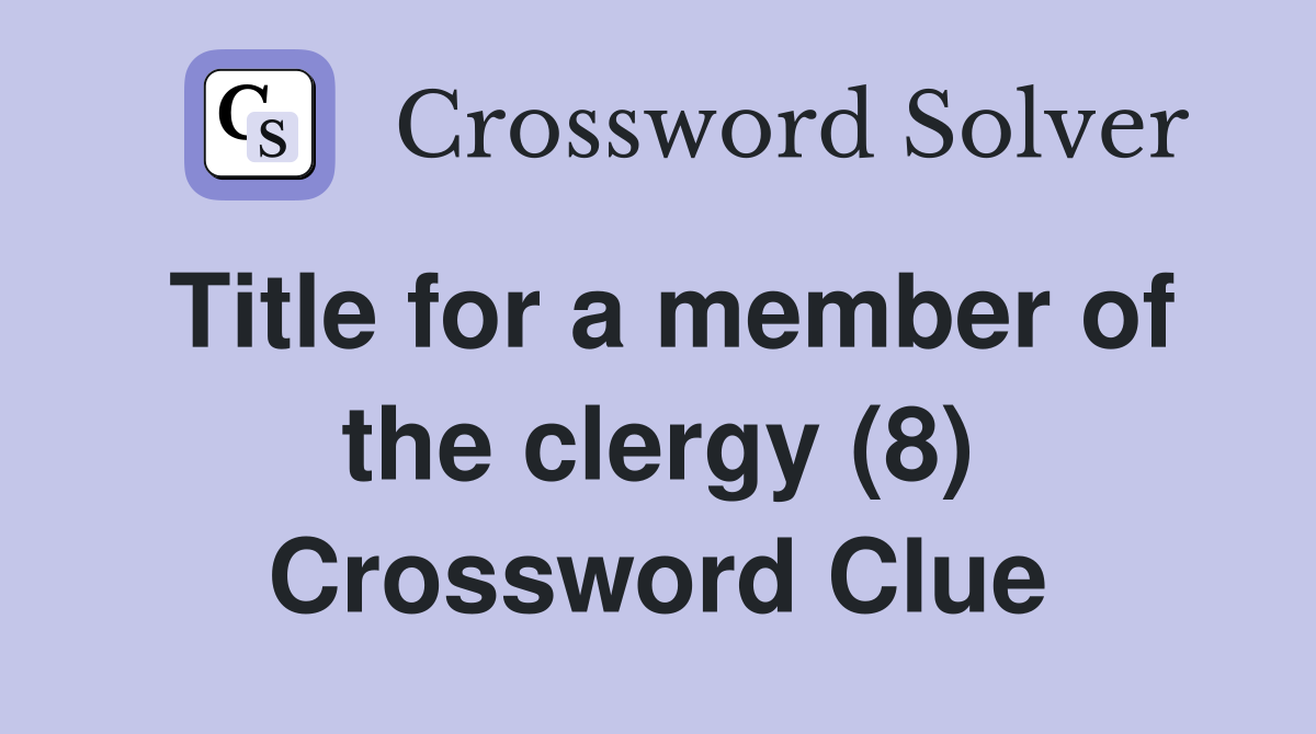 Title for a member of the clergy (8) Crossword Clue