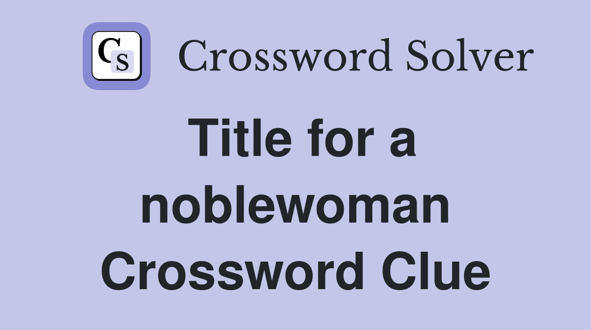 Title for a noblewoman Crossword Clue