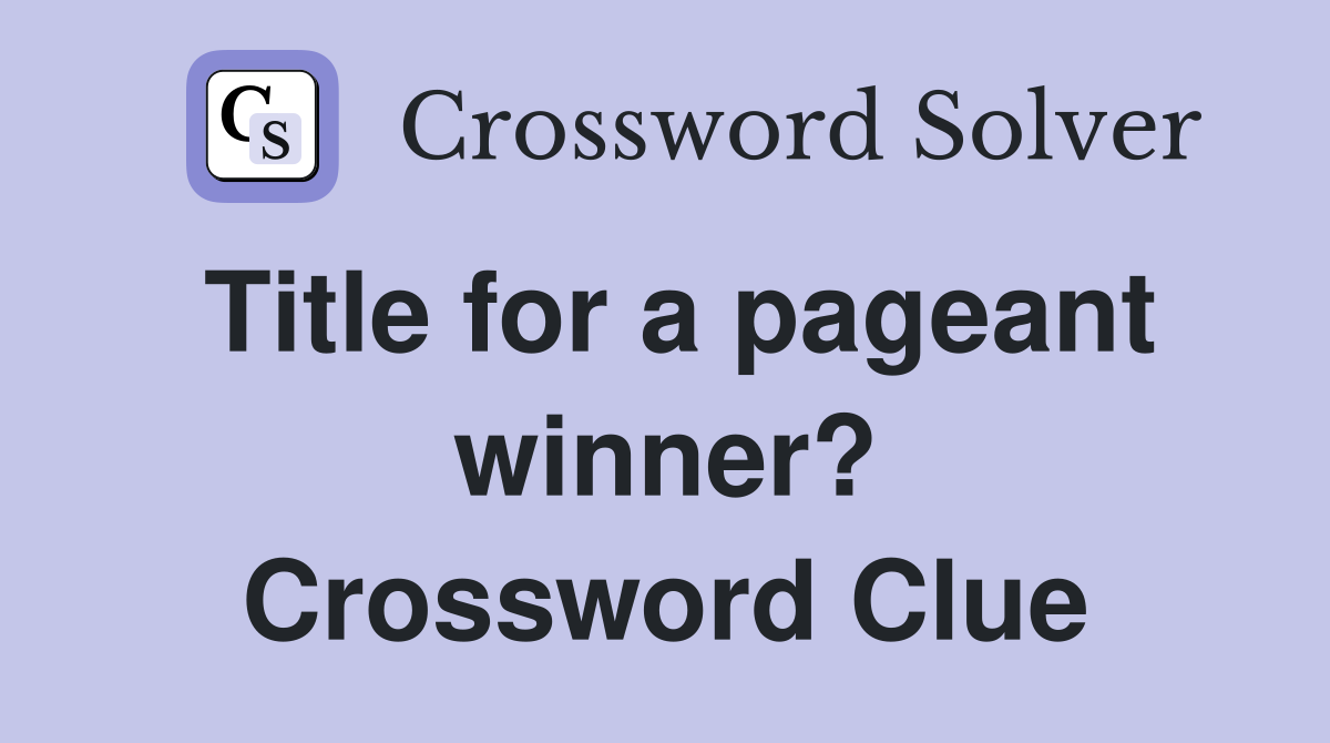 Title for a pageant winner? Crossword Clue