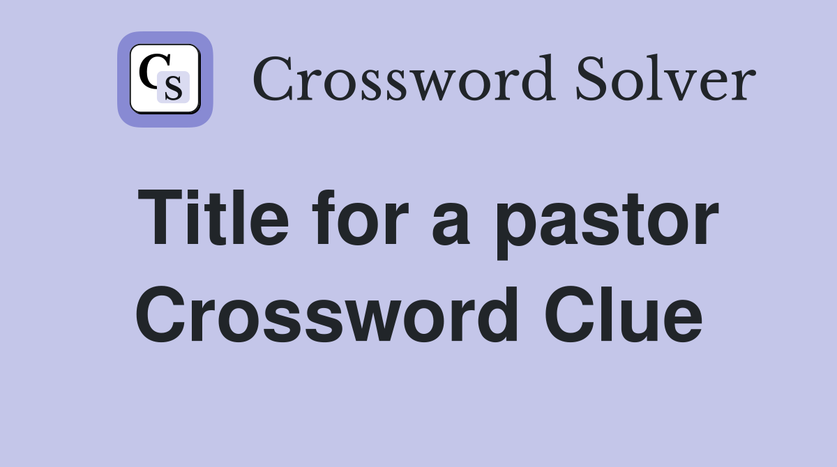 Title for a pastor Crossword Clue