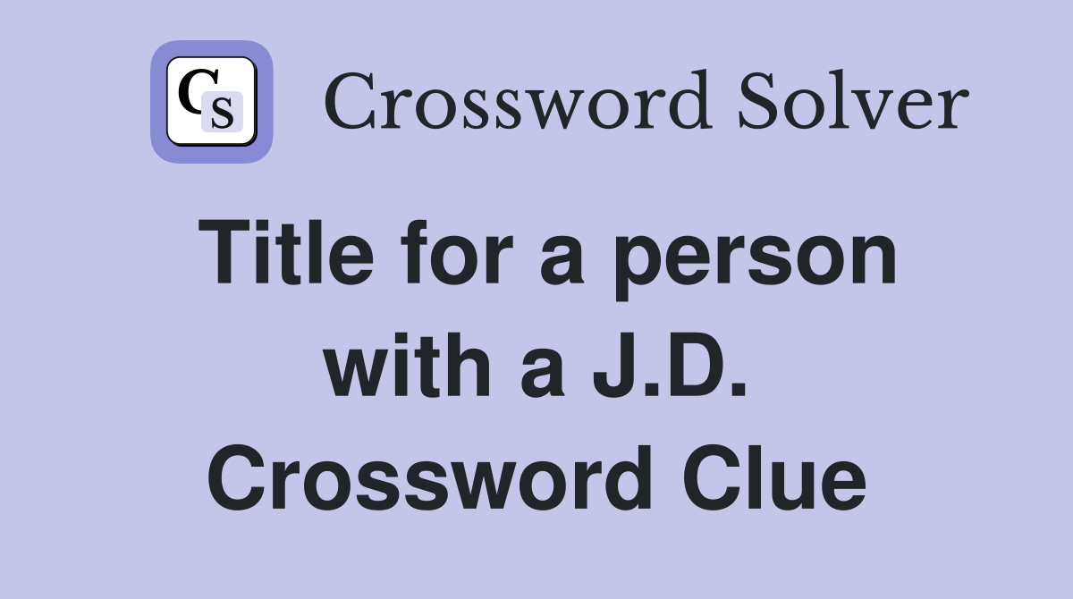 Title for a person with a J.D. Crossword Clue
