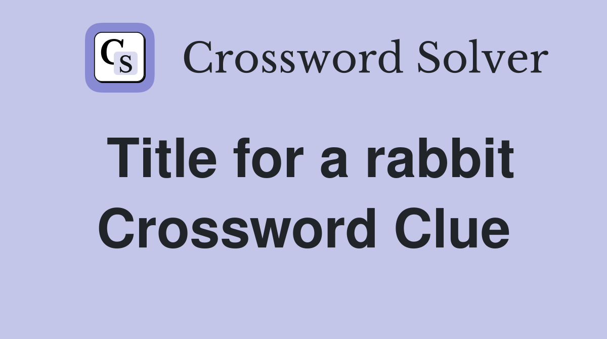 Title for a rabbit Crossword Clue