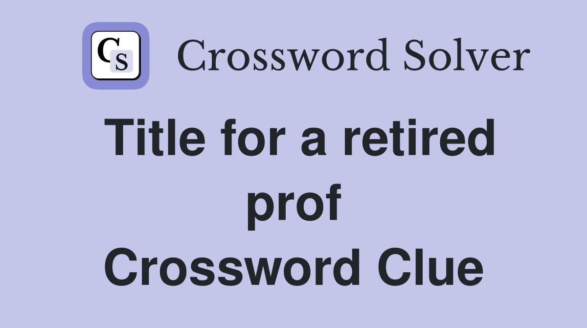 Title for a retired prof Crossword Clue