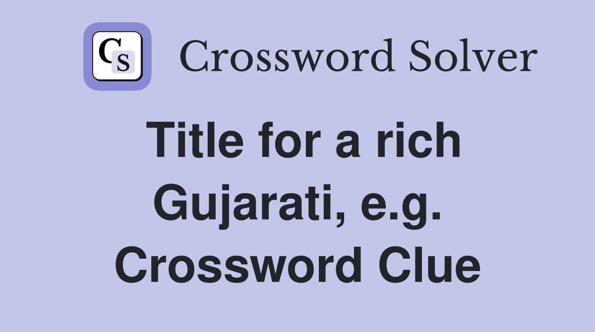 Title for a rich Gujarati, e.g. Crossword Clue
