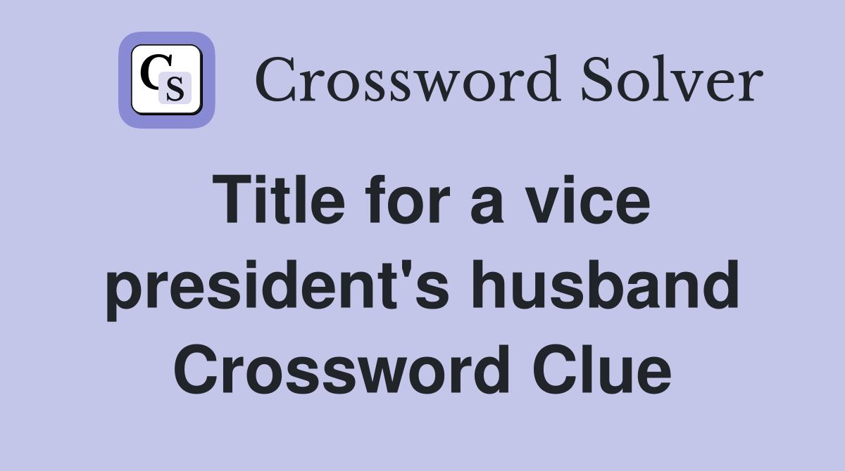 Title for a vice president's husband Crossword Clue