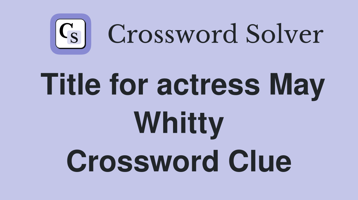 Title for actress May Whitty Crossword Clue