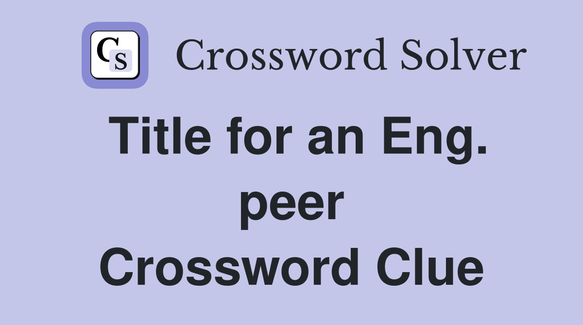 Title for an Eng. peer Crossword Clue
