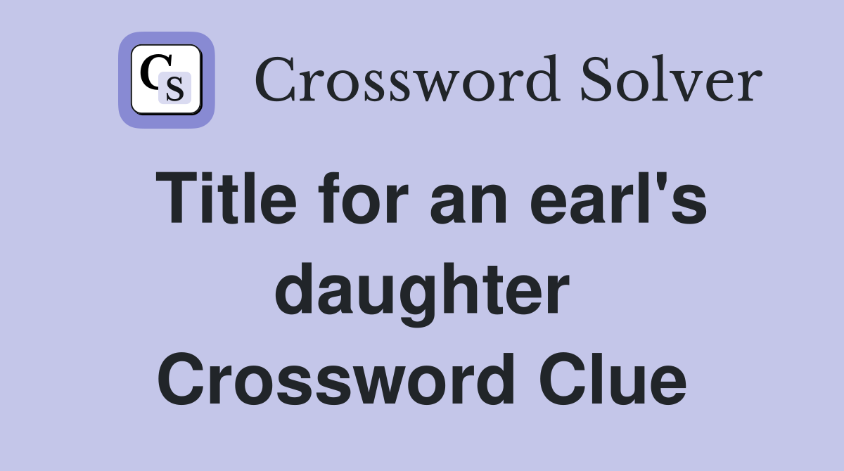 Title for an earl's daughter Crossword Clue