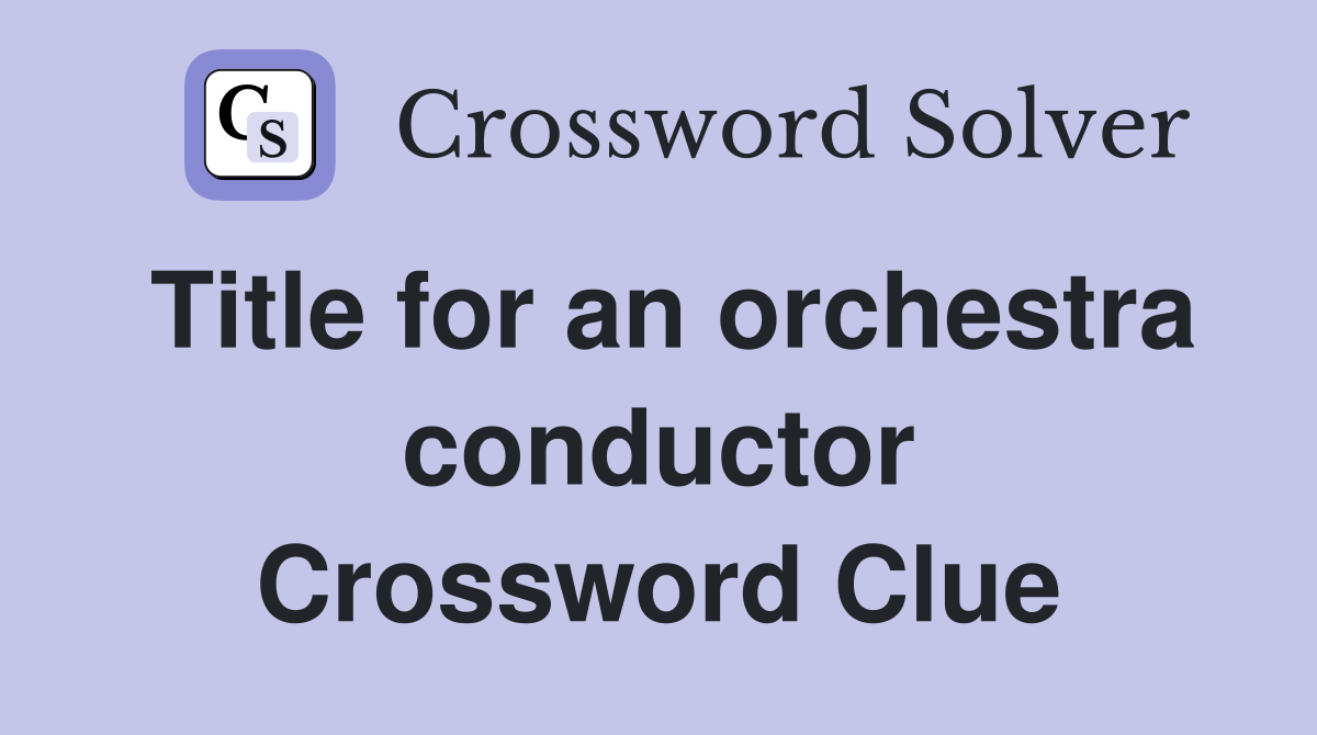Title for an orchestra conductor Crossword Clue