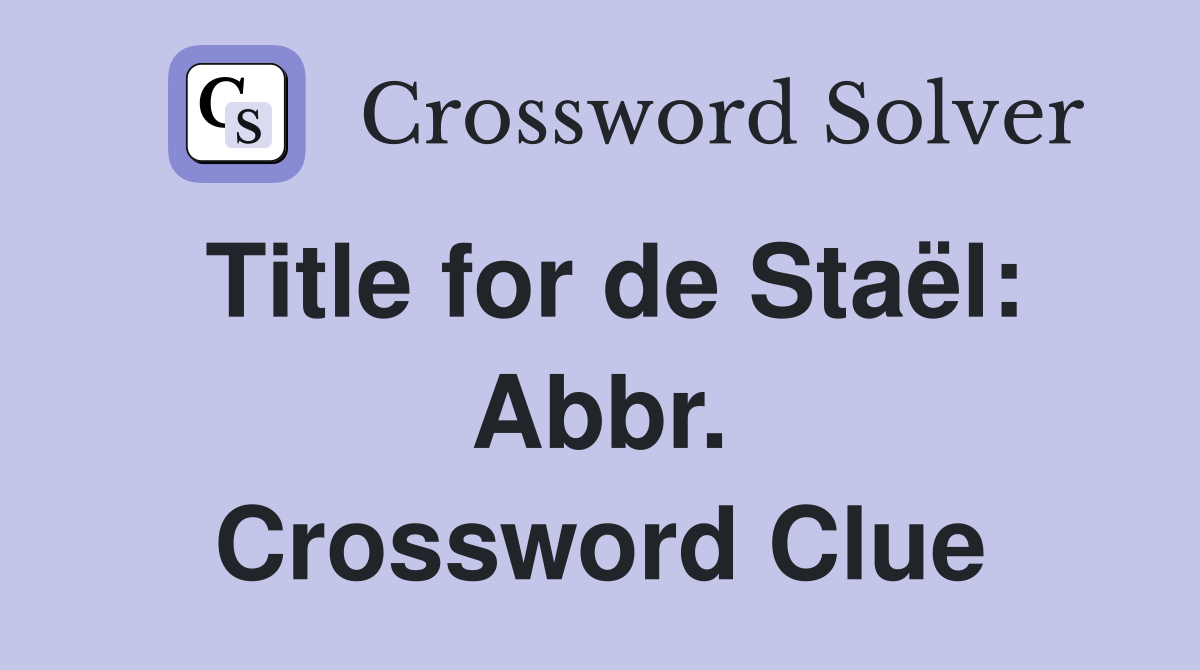 Title for de Staël: Abbr. Crossword Clue
