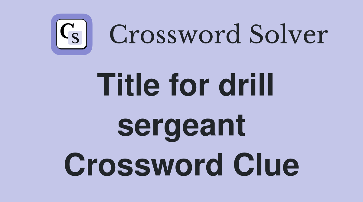Title for drill sergeant Crossword Clue