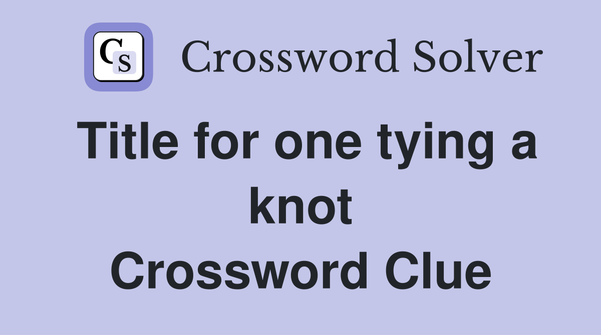 Title for one tying a knot Crossword Clue
