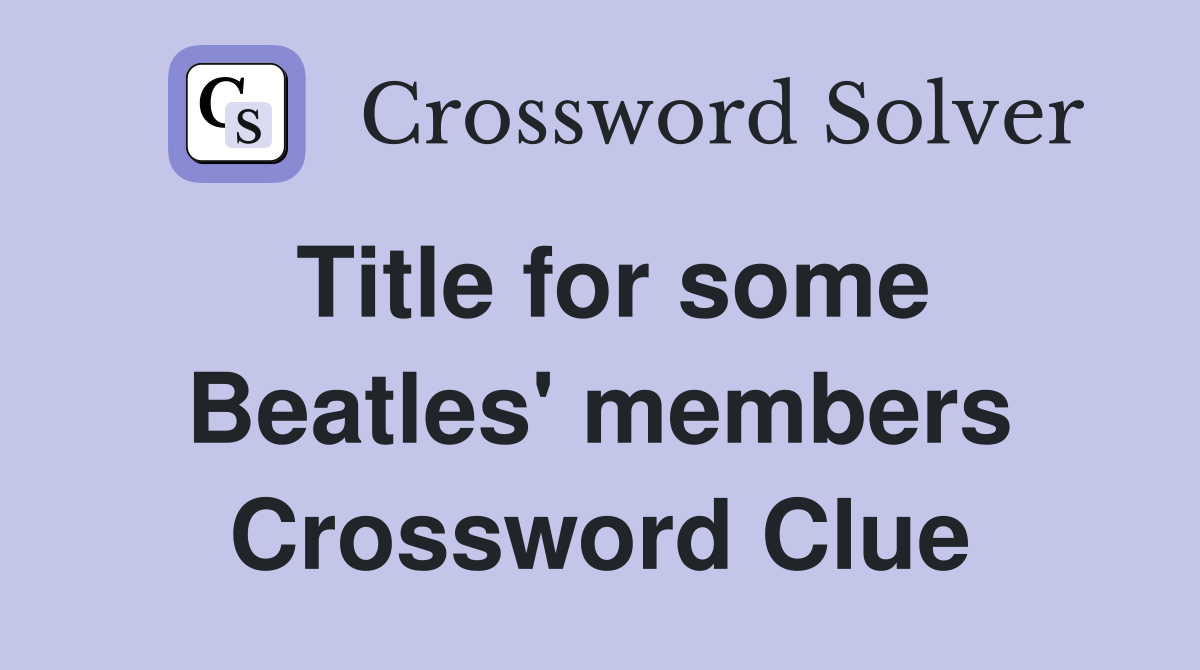 Title for some Beatles' members Crossword Clue