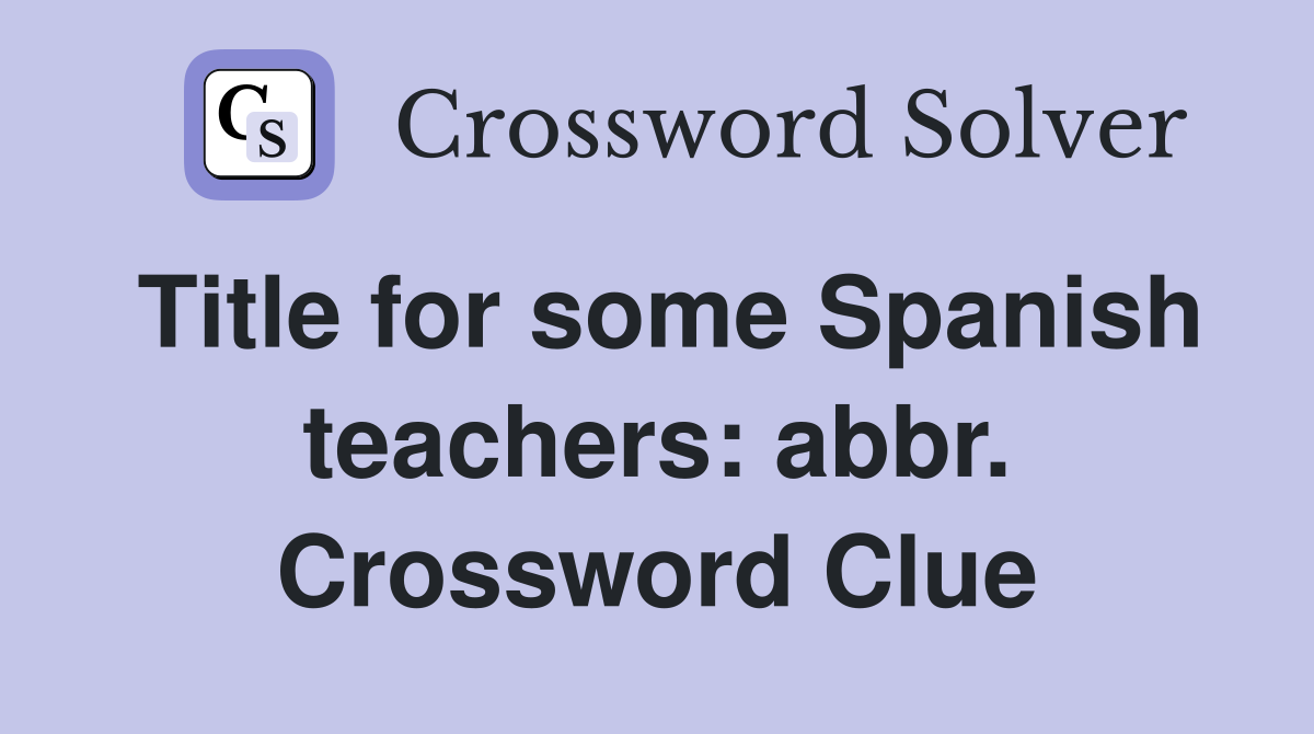 Title for some Spanish teachers: abbr. Crossword Clue