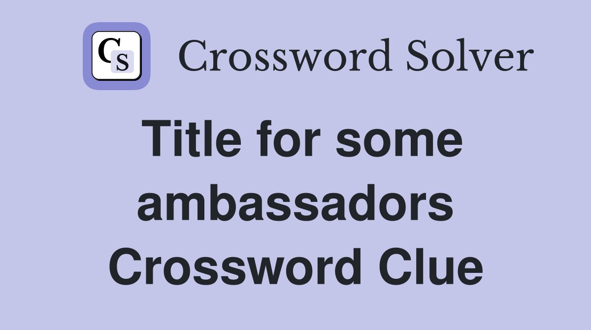 Title for some ambassadors Crossword Clue