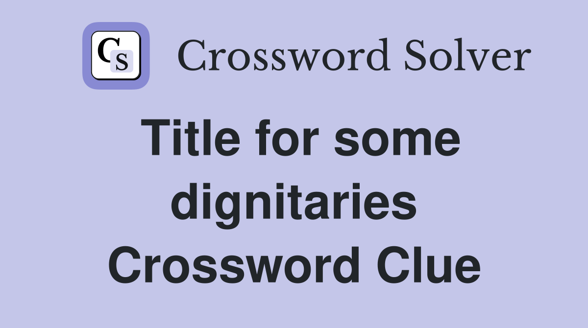 Title for some dignitaries Crossword Clue