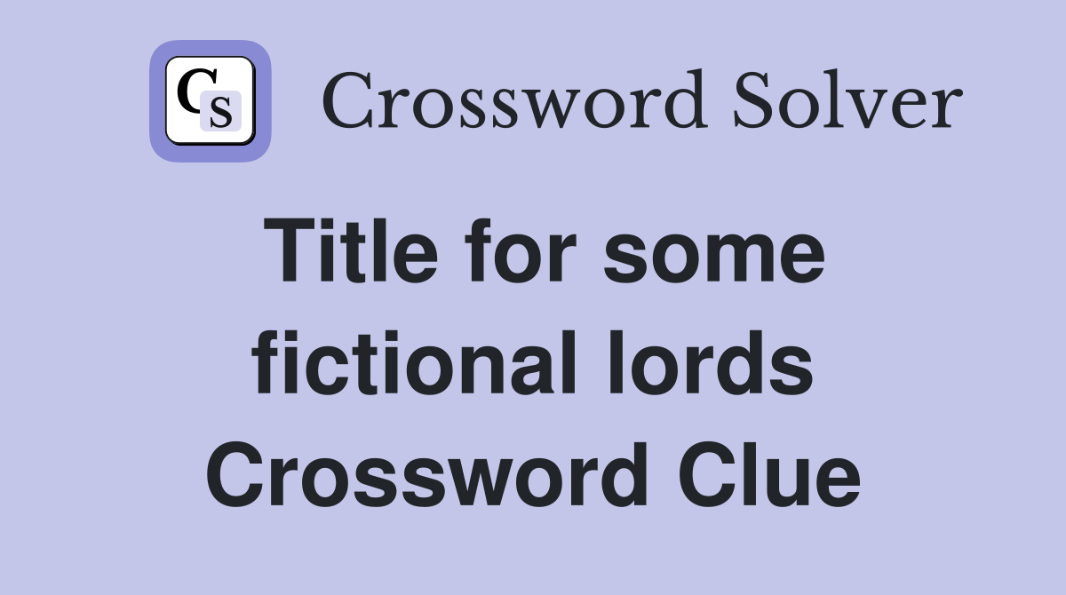 Title for some fictional lords Crossword Clue