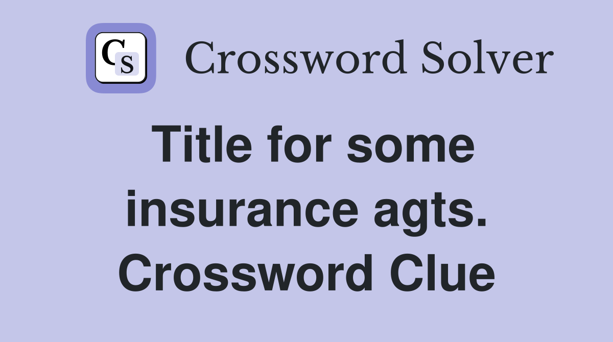 Title for some insurance agts. Crossword Clue