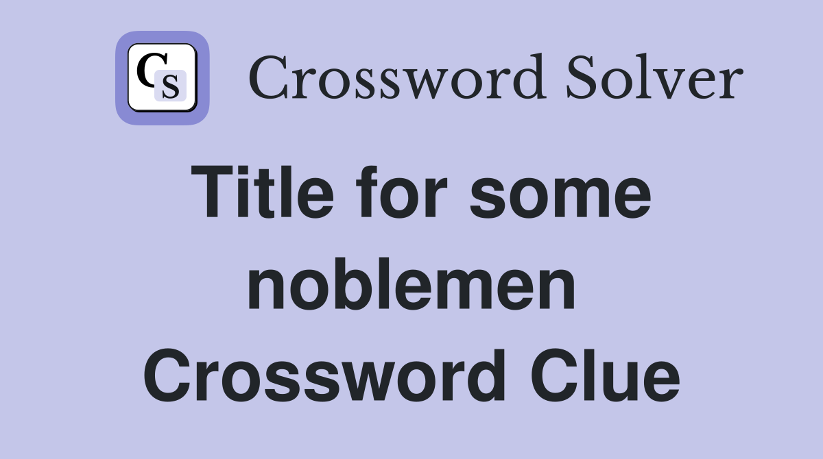 Title for some noblemen Crossword Clue
