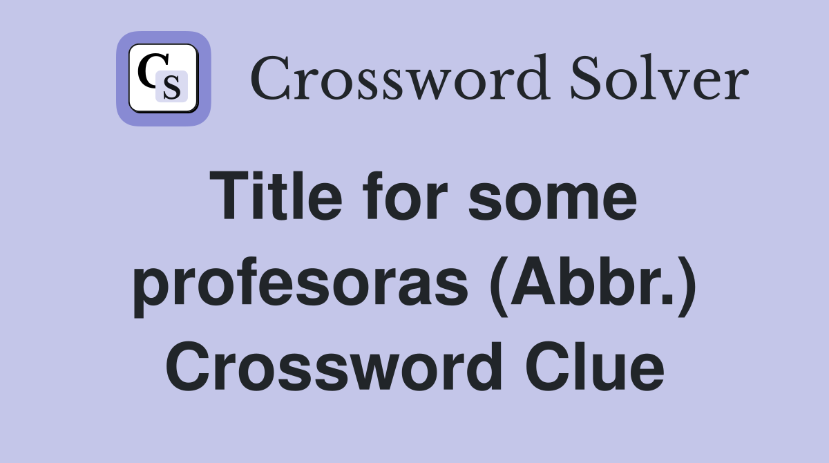 Title for some profesoras (Abbr.) Crossword Clue