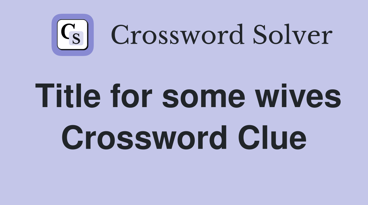 Title for some wives Crossword Clue