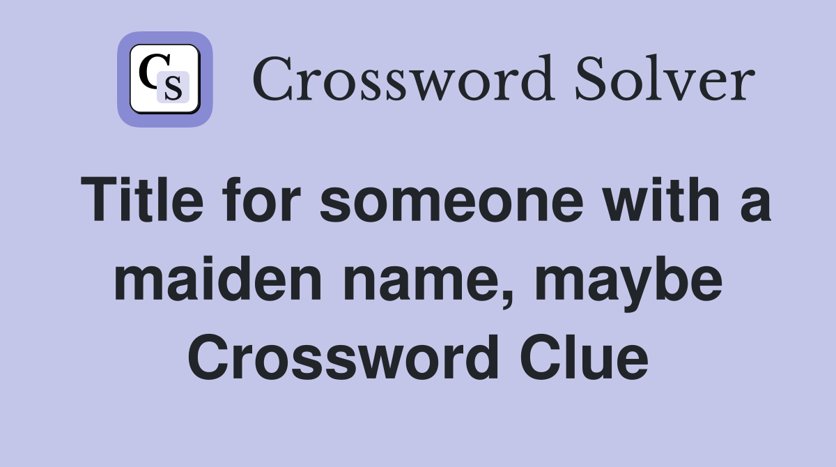 Title for someone with a maiden name, maybe Crossword Clue