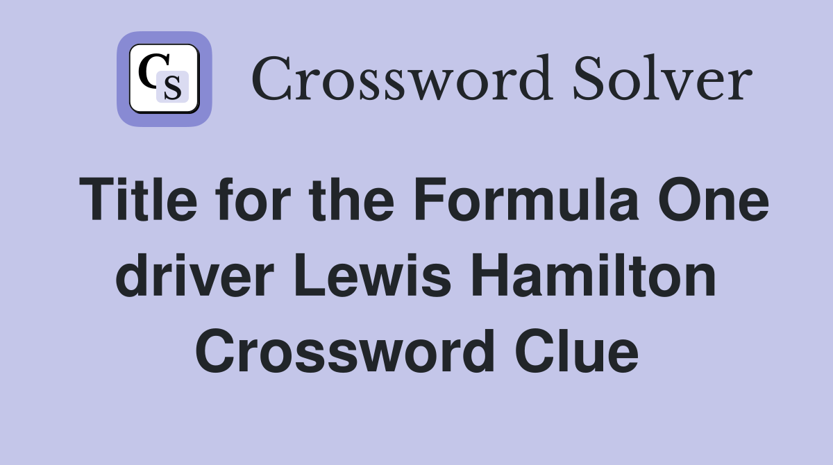 Title for the Formula One driver Lewis Hamilton Crossword Clue