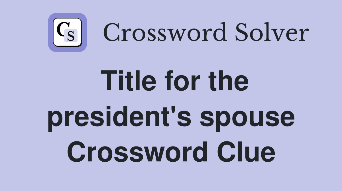 Title for the president's spouse Crossword Clue