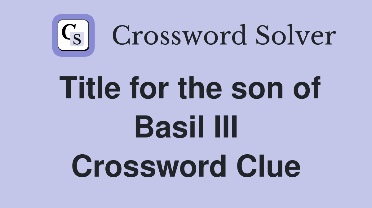 Title for the son of Basil III Crossword Clue