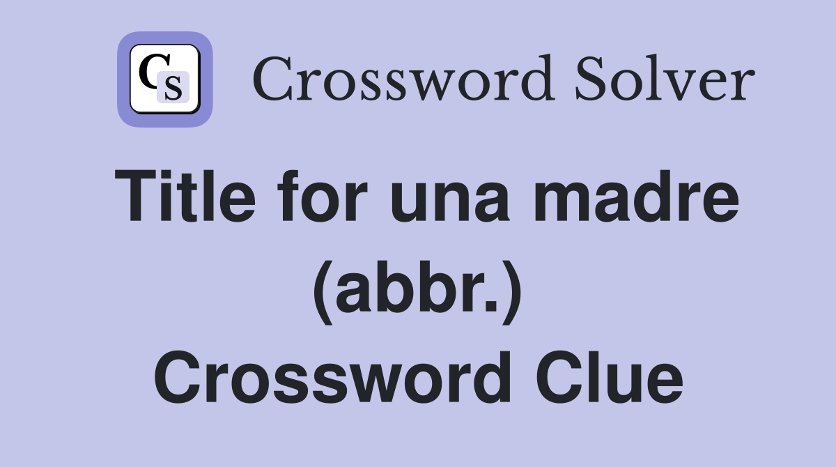 Title for una madre (abbr.) Crossword Clue