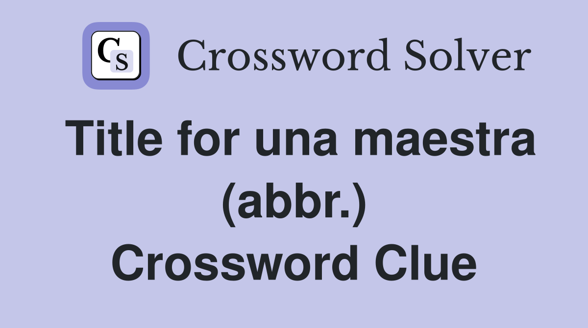 Title for una maestra (abbr.) Crossword Clue