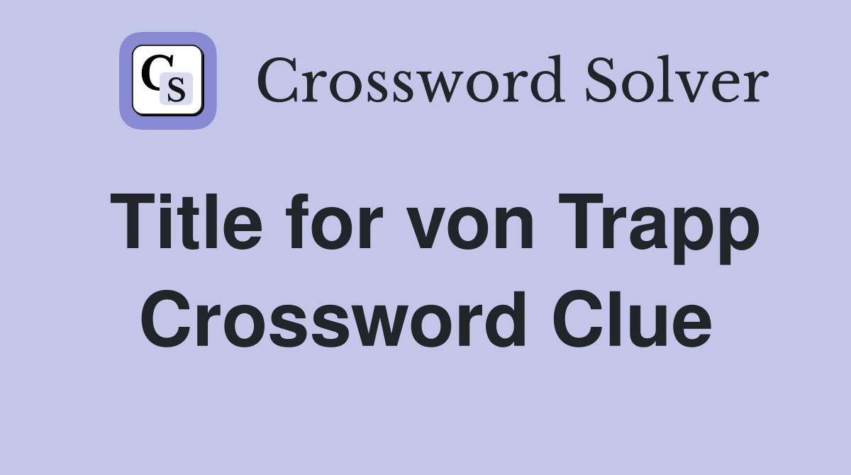Title for von Trapp Crossword Clue