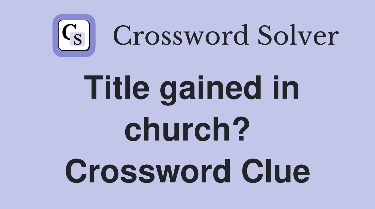 Title gained in church? Crossword Clue