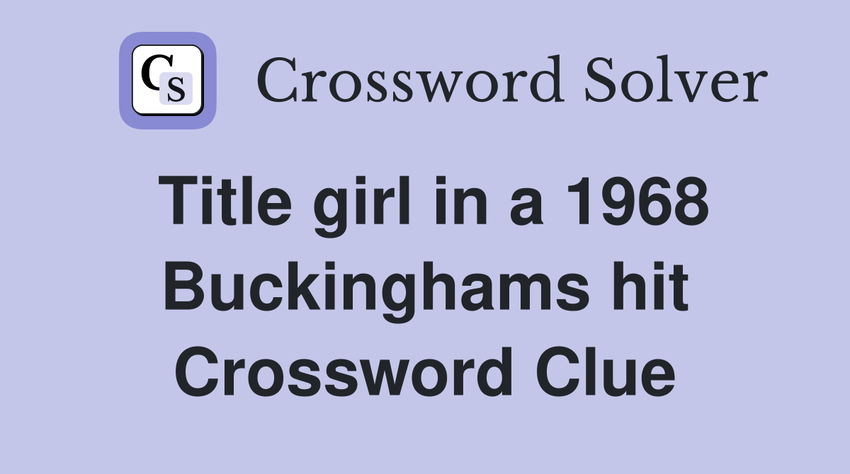 Title girl in a 1968 Buckinghams hit Crossword Clue