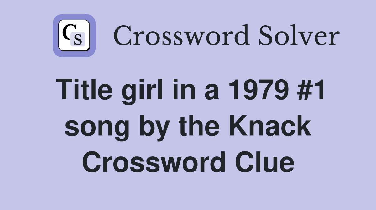 Title girl in a 1979 #1 song by the Knack Crossword Clue