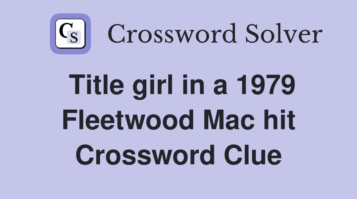 Title girl in a 1979 Fleetwood Mac hit Crossword Clue