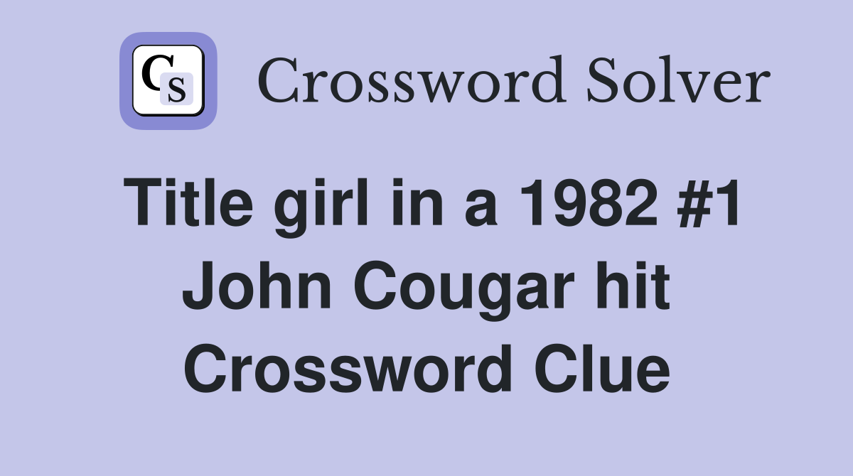 Title girl in a 1982 #1 John Cougar hit Crossword Clue